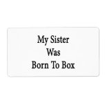 My Sister Was Born To Box Personalized Shipping Label