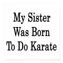 My Sister Was Born To Do Karate Poster