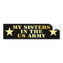 My Sisters In The US Army bumper stickers by MilitaryDesigns My Sisters In The US Army bumper stickers