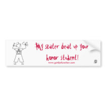 My skater beat up your honor student! bumper stickers