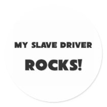 MY Slave Driver ROCKS! stickers by professions MY Slave Driver ROCKS! stickers