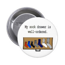 My sock drawer is well-ordered. pinback button