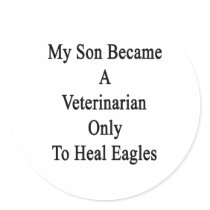 My Son Became A Veterinarian Only To Heal Eagles Stickers