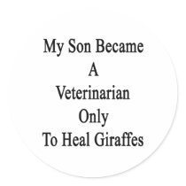 My Son Became A Veterinarian Only To Heal Giraffes Stickers