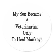 My Son Became A Veterinarian Only To Heal Monkeys Sticker