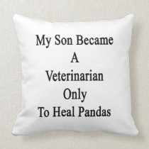 My Son Became A Veterinarian Only To Heal Pandas Throw Pillow
