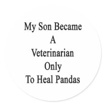 My Son Became A Veterinarian Only To Heal Pandas Round Stickers