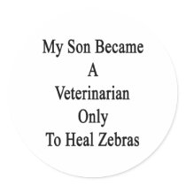 My Son Became A Veterinarian Only To Heal Zebras Round Sticker