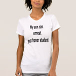 My son can arrest your honor student tee shirt