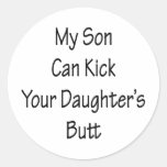 my son can kick your daughters butt round stickers