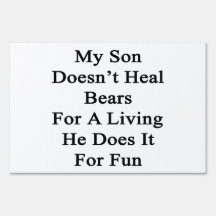 My Son Doesn't Heal Bears For A Living He Does It Lawn Sign