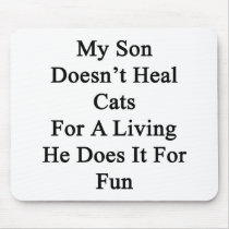 My Son Doesn't Heal Cats For A Living He Does It F Mousepads