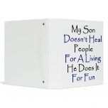 My Son Doesn't Heal People For A Living He Does It binders