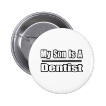 My Son Is A Dentist Pinback Buttons