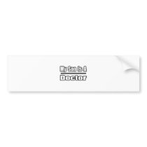 My Son Is A Doctor bumper stickers