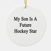 My Son Is A Future Hockey Star Christmas Ornaments