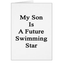 My Son Is A Future Swimming Star Greeting Card