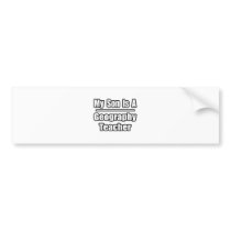 My Son Is A Geography Teacher bumper stickers