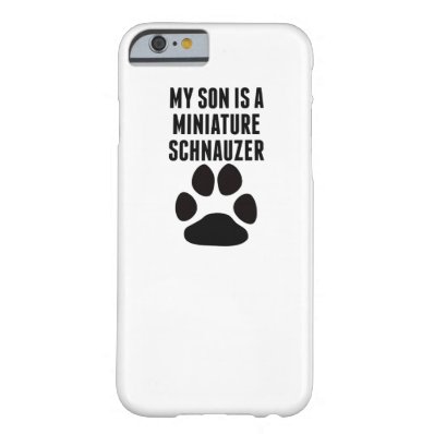 My Son Is A Miniature Schnauzer Barely There iPhone 6 Case