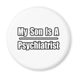 My Son Is A Psychiatrist magnets