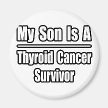 My Son Is A Thyroid Cancer Survivor Magnets