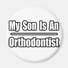 My Son Is An Orthodontist Magnet