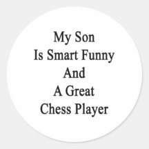 My Son Is Smart Funny And  A Great Chess Player Round Stickers