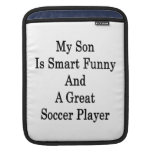 My Son Is Smart Funny And A Great Soccer Player iPad Sleeves