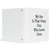 My Son Is That Crazy Guy Who Loves Cows 3 Ring Binders