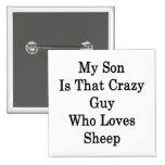 My Son Is That Crazy Guy Who Loves Sheep Buttons