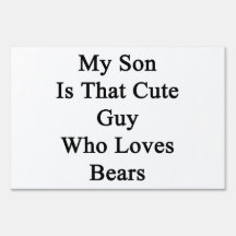 My Son Is That Cute Guy Who Loves Bears Yard Sign
