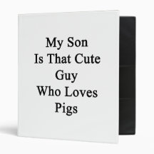 My Son Is That Cute Guy Who Loves Pigs 3 Ring Binder