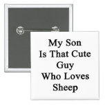 My Son Is That Cute Guy Who Loves Sheep Pin