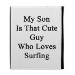 My Son Is That Cute Guy Who Loves Surfing iPad Folio Case