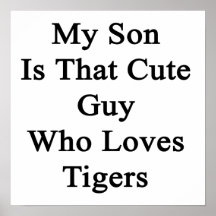 My Son Is That Cute Guy Who Loves Tigers Poster
