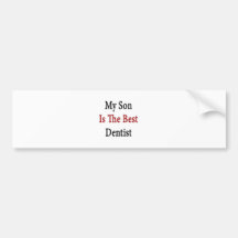 my son is the best dentist bumper stickers