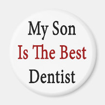 my son is the best dentist refrigerator magnets
