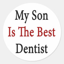 my son is the best dentist round sticker