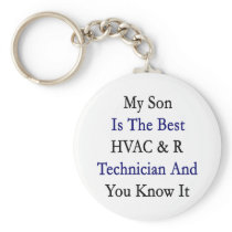 My Son Is The Best HVAC & R Technician And You Kno Key Chain