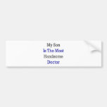 My Son Is The Most Handsome Doctor Bumper Stickers