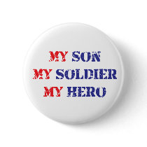 My son, my soldier, my hero button
