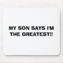 MY SON SAYS I'M THE GREATEST!! mousepads