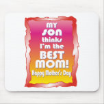 My Son thinks I'm the Best Mom Mouse Pad