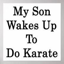 My Son Wakes Up To Do Karate Print