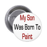 My Son Was Born To Paint Pin