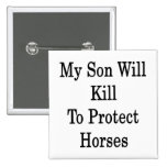 My Son Will Kill To Protect Horses Pinback Button