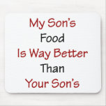 My Son's Food Is Way Better Than Your Son's mousepads