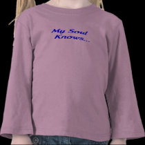 My Soul Knows T Shirts t-shirts