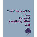My Spade, I don't have A.D.D.I have Abundant Cr... t-shirts