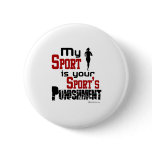 My Sport Is Your Sport's Punishment - Female Pinback Buttons